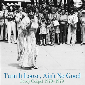 Turn It Loose, Ain't No Good : Savoy Gospel 1970 - 1979 by V/A