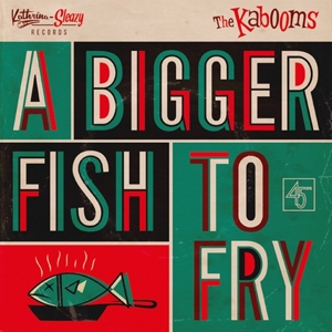 A Bigger Fish To Fry/Yo No Se by Kabooms, the