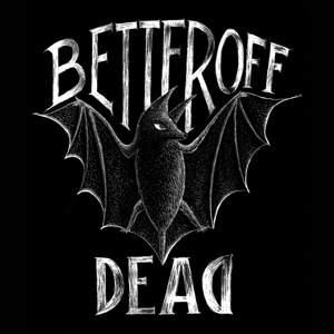 Better Off Dead by Better Off Dead