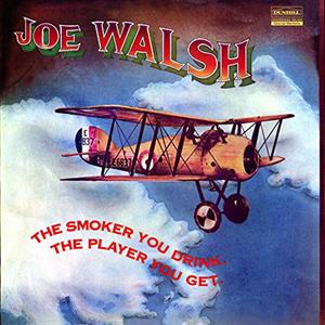 Smoker You Drink, the Player You Get by Joe Walsh