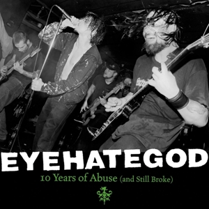 10 Years of Abuse (and Still Broke) by Eyehategod