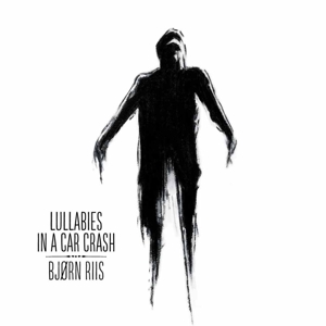 Lullabies In a Car Crash by Riis, Bjorn