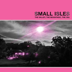 Valley, the Mountains, the Sea by Small Isles