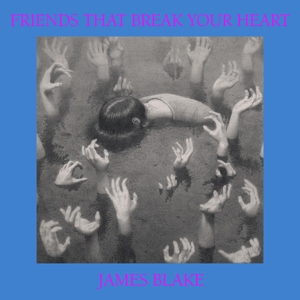 Friends That Break Your Heart by James Blake