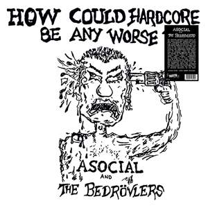 How Could Hardcore Be Any Worse? by Asocial and the Bedrov...