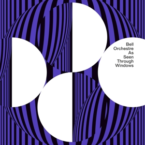 As Seen Through Windows by Bell Orchestre