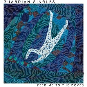 Feed Me To the Doves by Guardian Singles