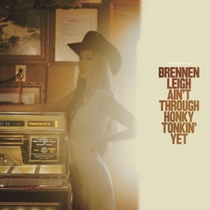 Ain't Through Honky Tonkin' Yet by Leigh, Brennen