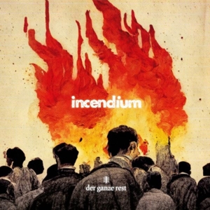 Incendium by Der Ganze Rest
