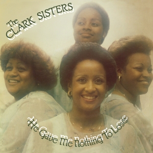 He Gave Me Nothing To Lose by Clark Sisters