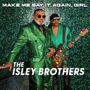 Make Me Say It Again, Girl by Isley Brothers