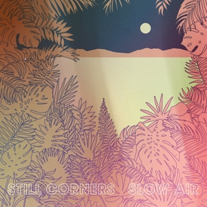 Slow Air by Still Corners
