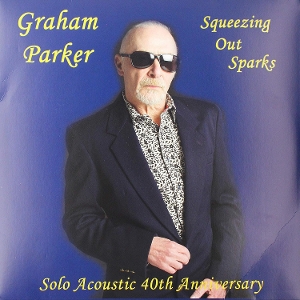 Squeezing Out Sparks - Solo Acoustic 40th Anniversary by Graham Parker