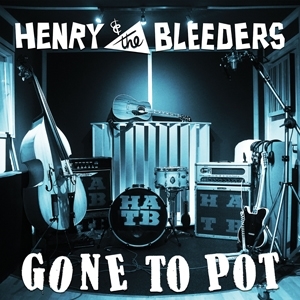 Gone To Pot by Henry & the Bleeders
