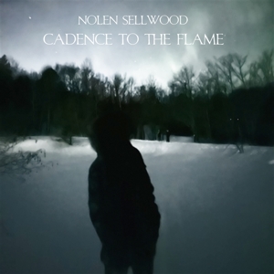 Cadence To the Flame by Sellwood, Nolan