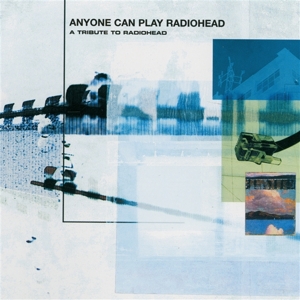 Anyone Can Play Radiohead by V/A