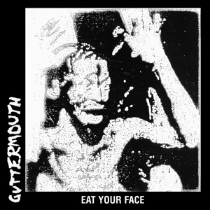 Eat Your Face by Guttermouth