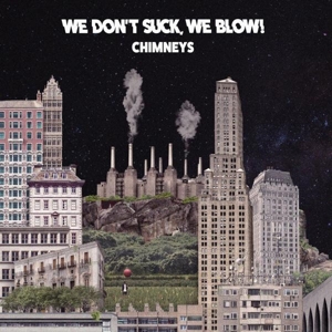 Chimney's by We Don't Suck, We Blow!