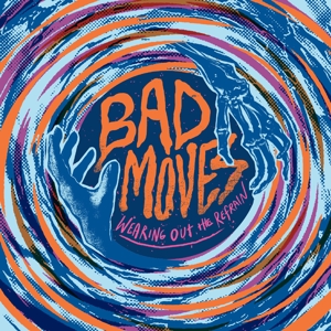 Wearing Out the Refrain by Bad Moves
