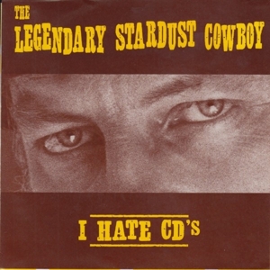 7-I Hate Cd's by Legendary Stardust Cowboy