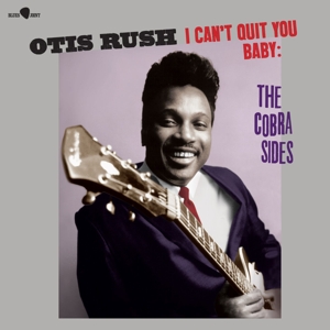 I Can't Quit You Baby - the Cobra Sides by Rush, Otis