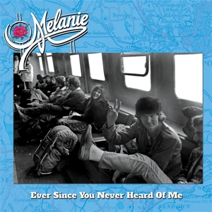 Ever Since You Never Heard of Me by Melanie