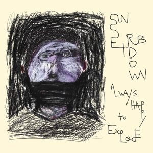 Always Happy To Explode by Sunset Rubdown