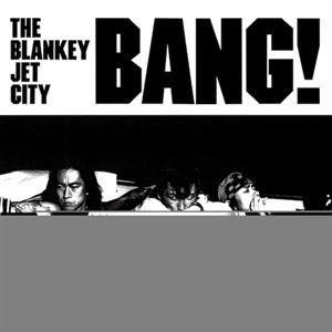 Bang! by Blankey Jet City