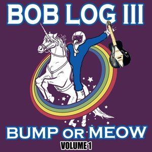 Bump or Meow Vol.1 by Bob Log Iii
