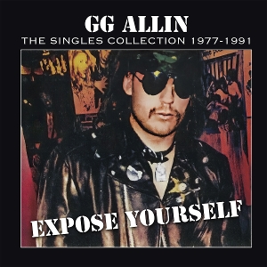 Expose Yourself: the Singles Collection 1977-1991 by Allin, Gg