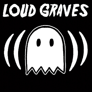 Loud Graves by Loud Graves