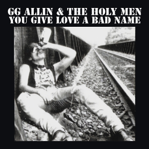 You Give Love a Bad Name by Allin, Gg