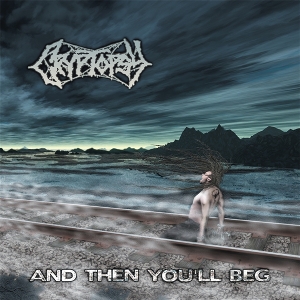 And Then You'll Beg by Cryptopsy