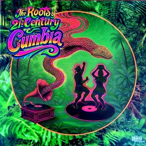 The Roots of 21st Century Cumbia by V/A