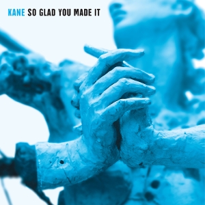 So Glad You Made It by Kane