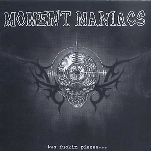 Two Fuckin' Pieces by Moment Maniacs