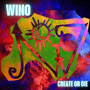 Create or Die by Wino