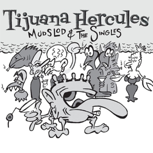 Mudslod and the Singles by Tijuana Hercules