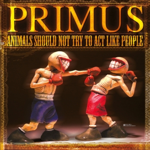 Animals Should Not Try To Act Like People by Primus