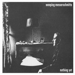Nothing Yet by Weeping Messerschmitts