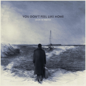 You Don't Feel Like Home by Jack In Water