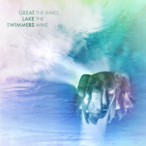 Waves, the Wake by Great Lake Swimmers