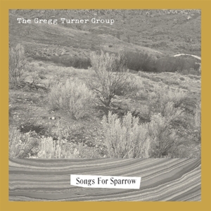 Songs For Sparrow by Turner, Gregg -Group-