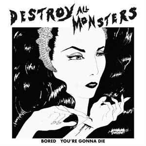 Bored / You're Gonna Die by Destroy All Monsters