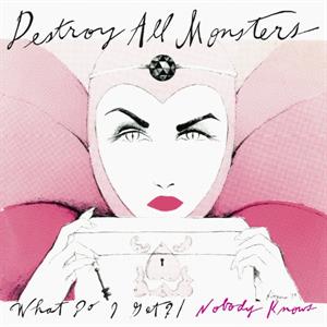 What Do I Get / Nobody Knows by Destroy All Monsters