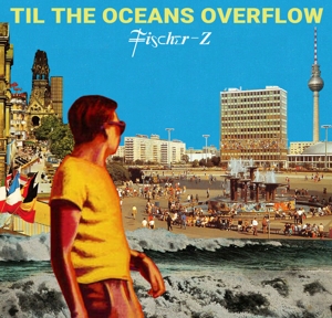 Til the Oceans Overflow by Fischer-Z