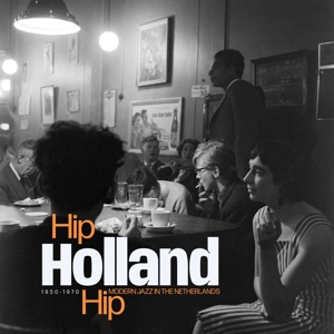 Hip Holland Hip: Modern Jazz In the Netherlands 1950-1970 by V/A