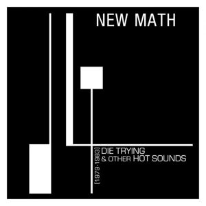 Die Trying & Other Hot Sounds (1979-1983) by New Math