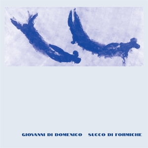 Succo Di Formiche by Di Domenico, Giovanni