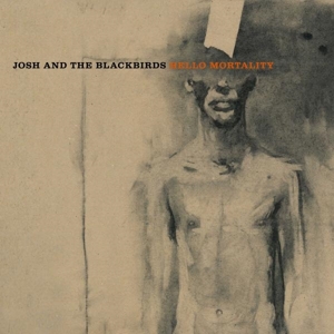 Hello Mortality by Josh and the Blackbirds